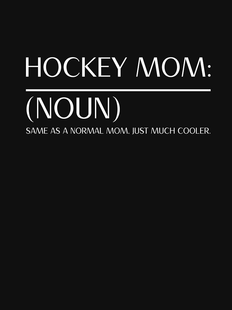 Hockey Mom: (Noun) Same as a normal mom, just much cooler by ModernLifeDesigns T-Shirts, Hoodie, Sweatshirt (Image 3)