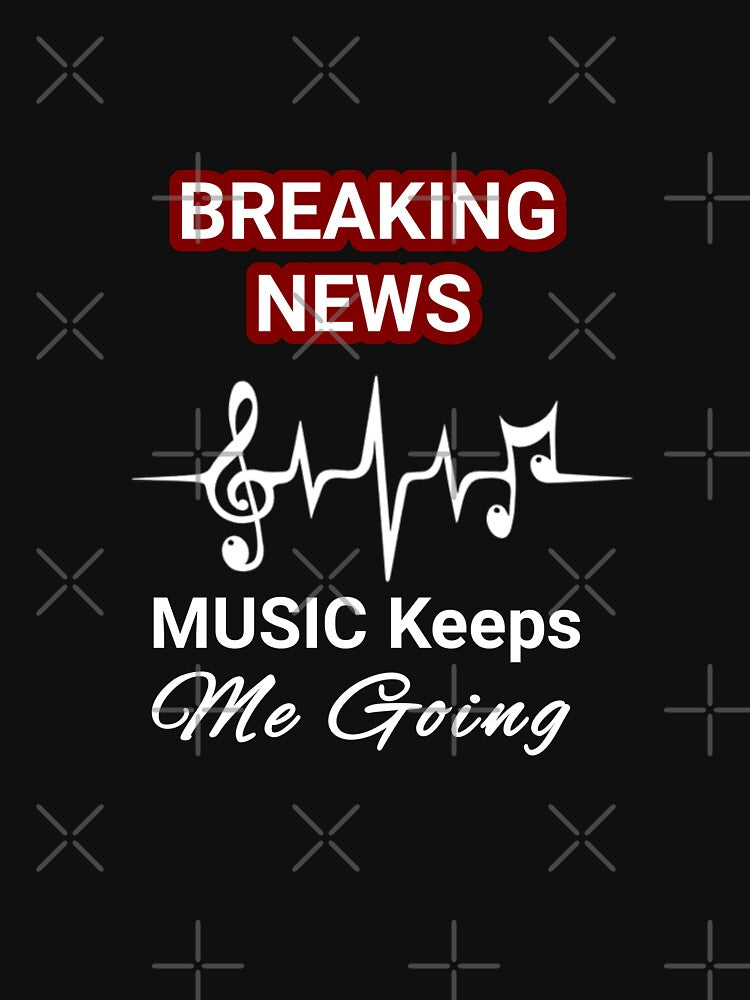 "Breaking News Music Keeps Me Going". Funny Music Meme T-Shirts, Hoodie, Sweatshirt