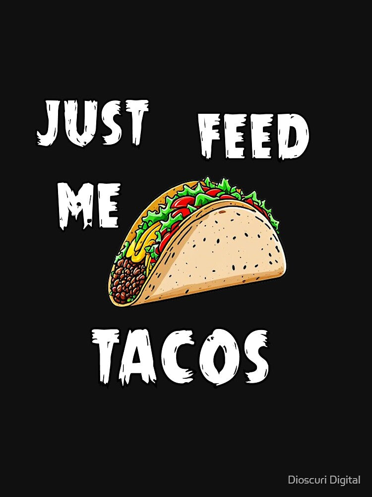JUST FEED ME TACOS by Dioscuri Digital T-Shirts, Hoodie, Sweatshirt | BlankRebels.com (Image 3)
