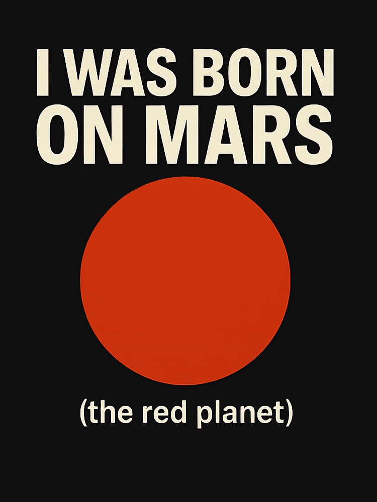 BORN ON MARS (the red planet) by dragonmotor7 T-Shirts, Hoodie, Sweatshirt | BlankRebels.com (Image 3)
