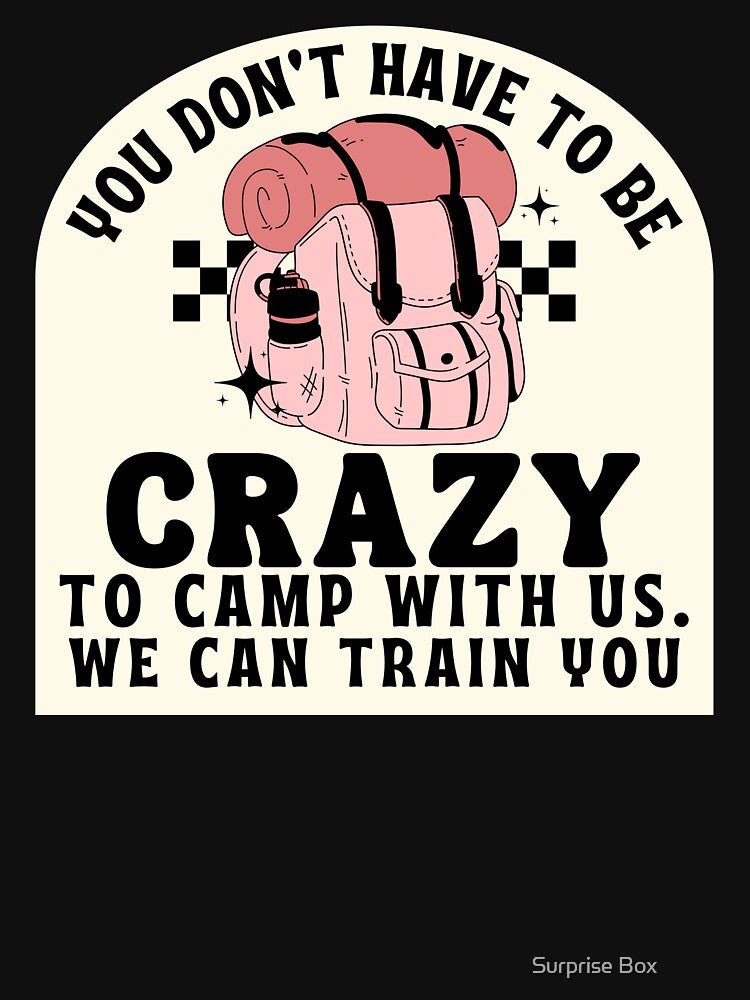 You Don't Have To be Crazy To Camp With Us, Funny camping quotes by Surprise Box ⭐⭐⭐⭐⭐ T-Shirts, Hoodie, Sweatshirt (Image 3)