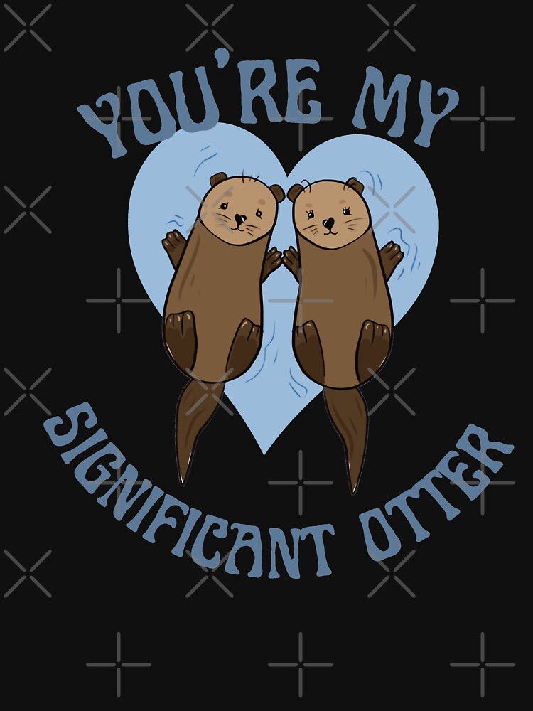 You're my significant otter by Liv Arnold T-Shirts, Hoodie, Sweatshirt | BlankRebels.com (Image 3)