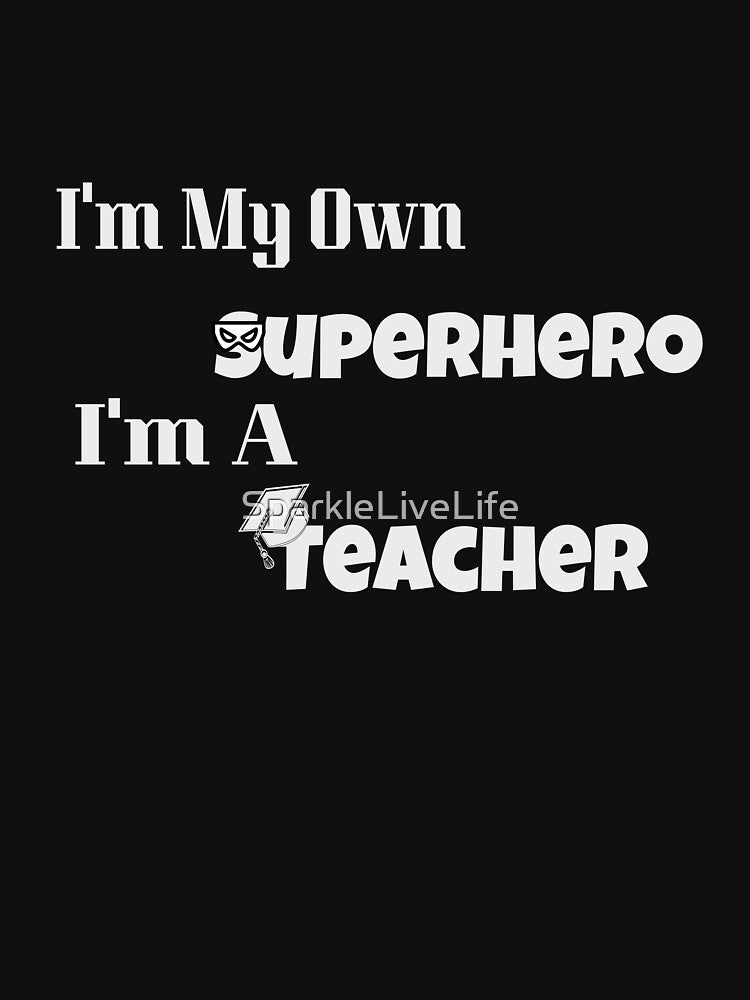 I'm My Own Superhero I'm A Teacher by SparkleLiveLife T-Shirts, Hoodie, Sweatshirt | BlankRebels.com (Image 3)