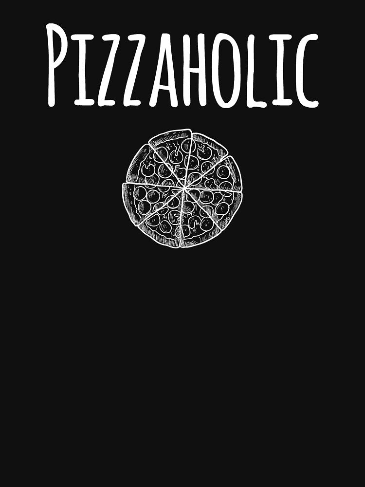 Pizzaholic by alexmichel91 T-Shirts, Hoodie, Sweatshirt | BlankRebels.com (Image 3)