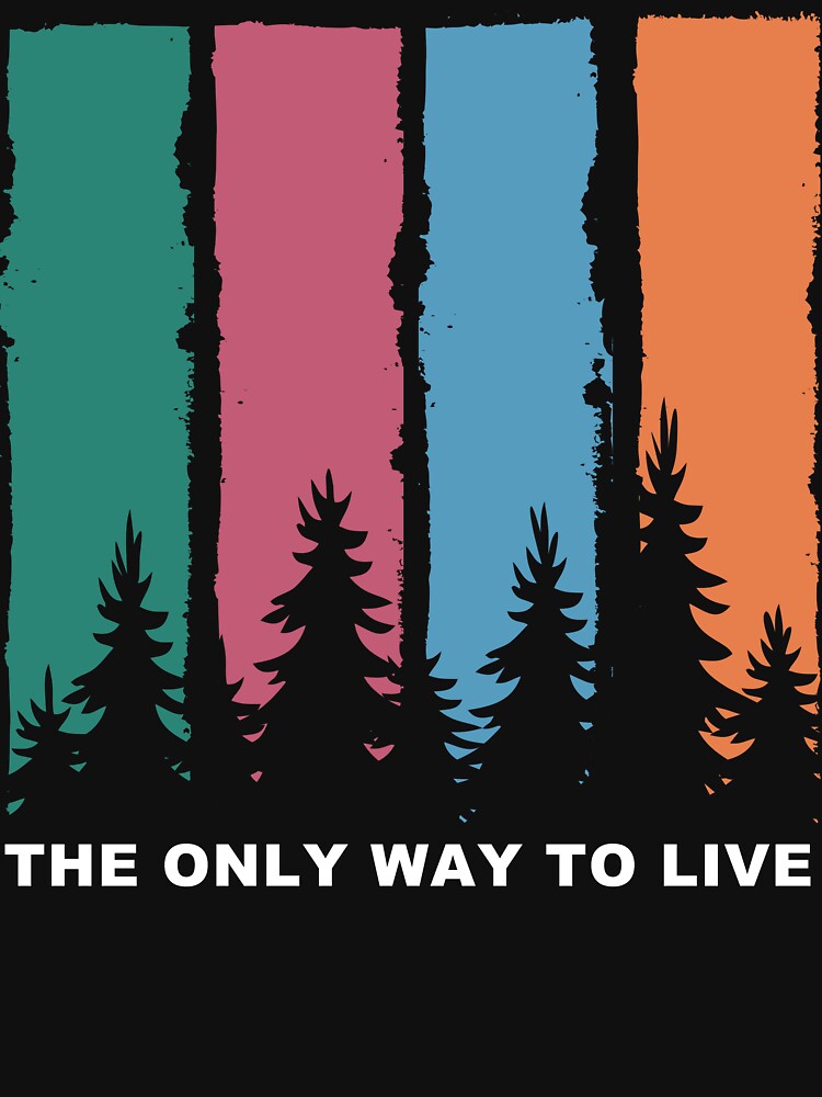 The Only Way to Live by JoyceBragdonDesigns T-Shirts, Hoodie, Sweatshirt | BlankRebels.com (Image 3)