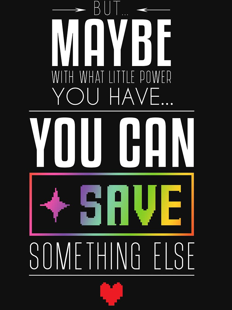 Maybe you can SAVE something else by gusdynamite