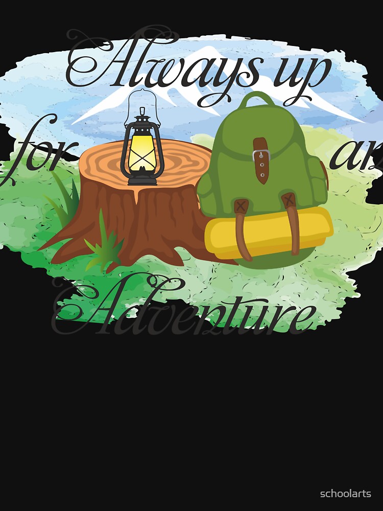 always up for and adventure by schoolarts T-Shirts, Hoodie, Sweatshirt | BlankRebels.com (Image 3)