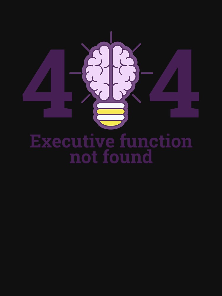 Executive Function Not Found | ADHD by BuraxisQuotes T-Shirts, Hoodie, Sweatshirt | BlankRebels.com (Image 3)