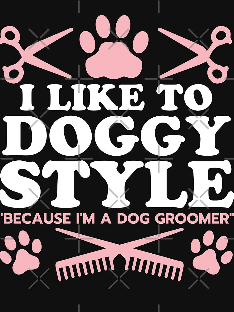 Funny Dog Groomer "I Like To Doggy Style" Dog Grooming by Designs-By-Zar T-Shirts, Hoodie, Sweatshirt (Image 3)