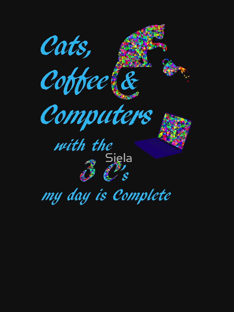 Cats Coffee Computers My Day is Complete Love Cats and Coffee by Siela T-Shirts, Hoodie, Sweatshirt (Image 3)
