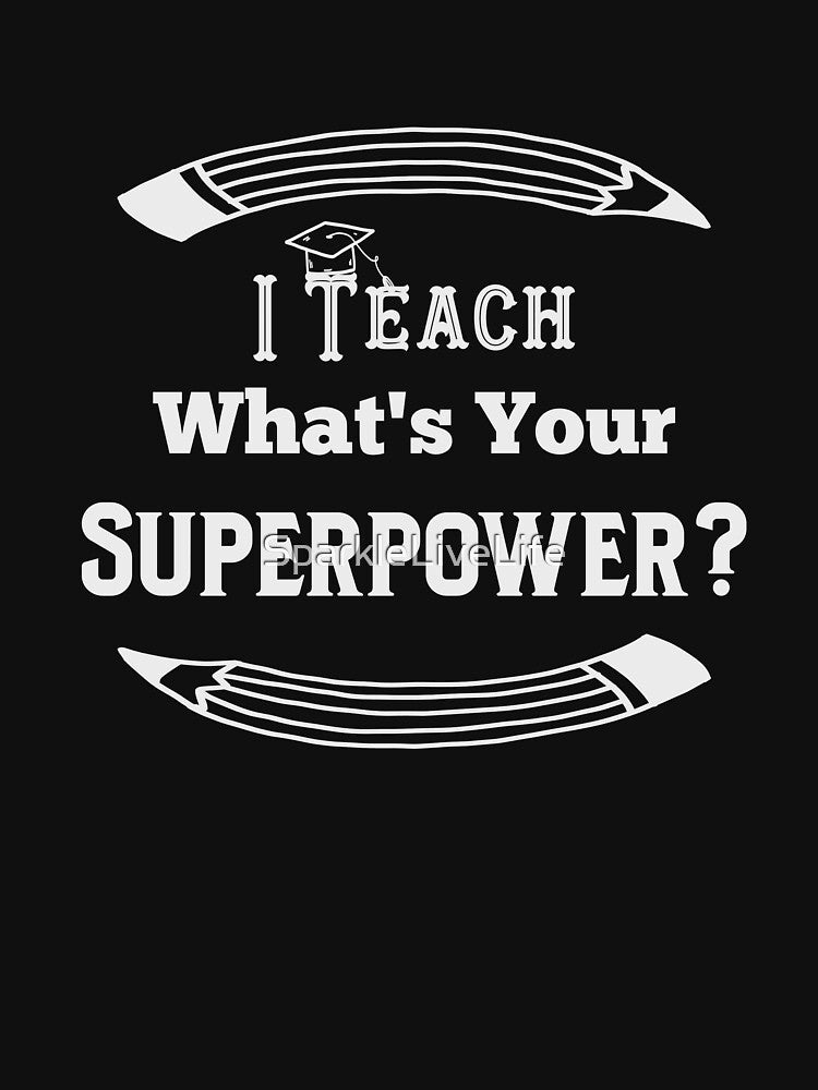 I Teach What's Your Superpower by SparkleLiveLife T-Shirts, Hoodie, Sweatshirt | BlankRebels.com (Image 3)
