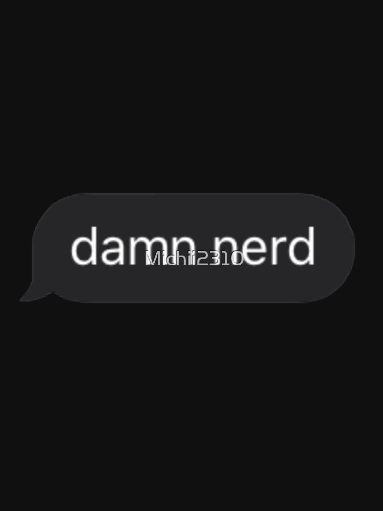 Damn nerd text by Michii2310 T-Shirts, Hoodie, Sweatshirt | BlankRebels.com (Image 3)