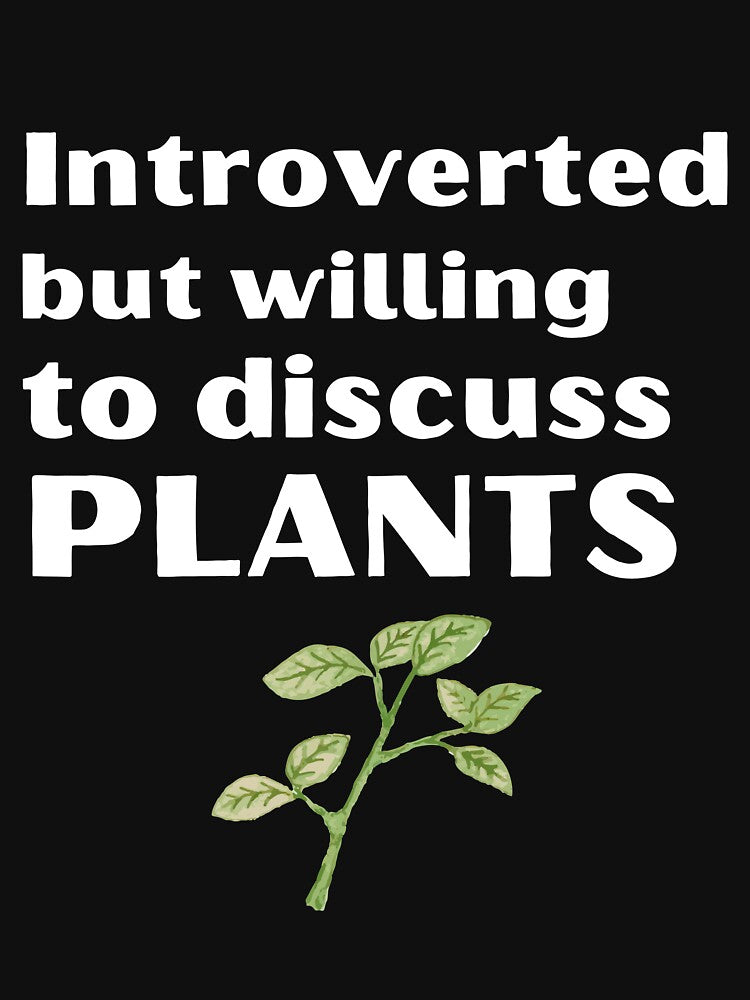 Introverted But Willing To Discuss Plants Funny Introvert Tshirt by OldSkullDesigns