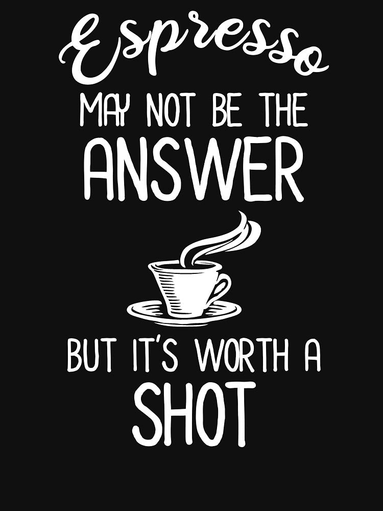 Espresso May Not Be The Answer But It's Worth A Shot by Cat Lady Designs T-Shirts, Hoodie, Sweatshirt (Image 3)