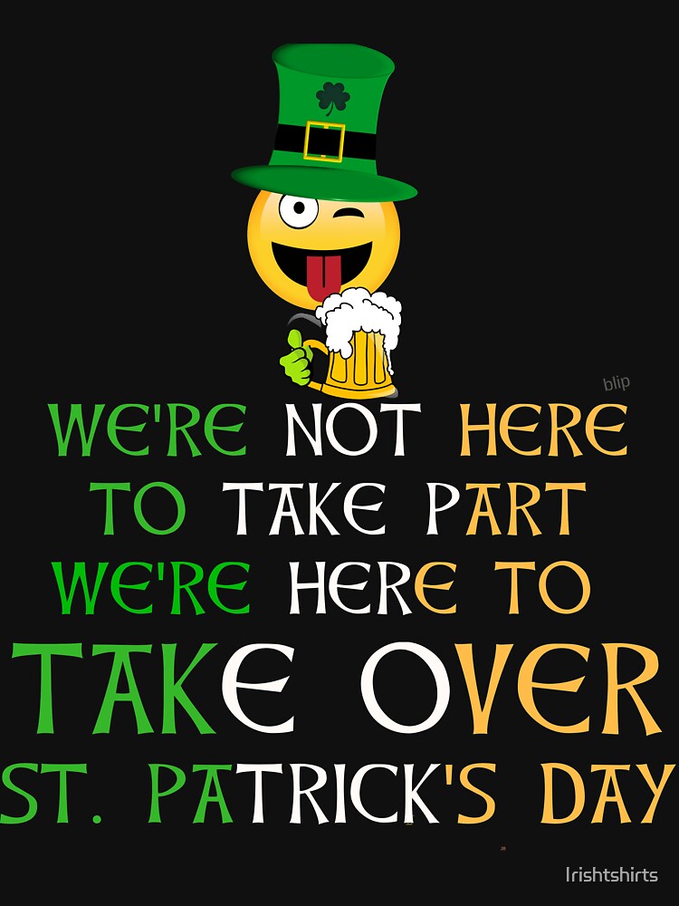 Were Not Here To Take Part Were Here To Take Over St Patrick's Day - Gift Idea for Women Men Boys And Girls by... (Image 3)