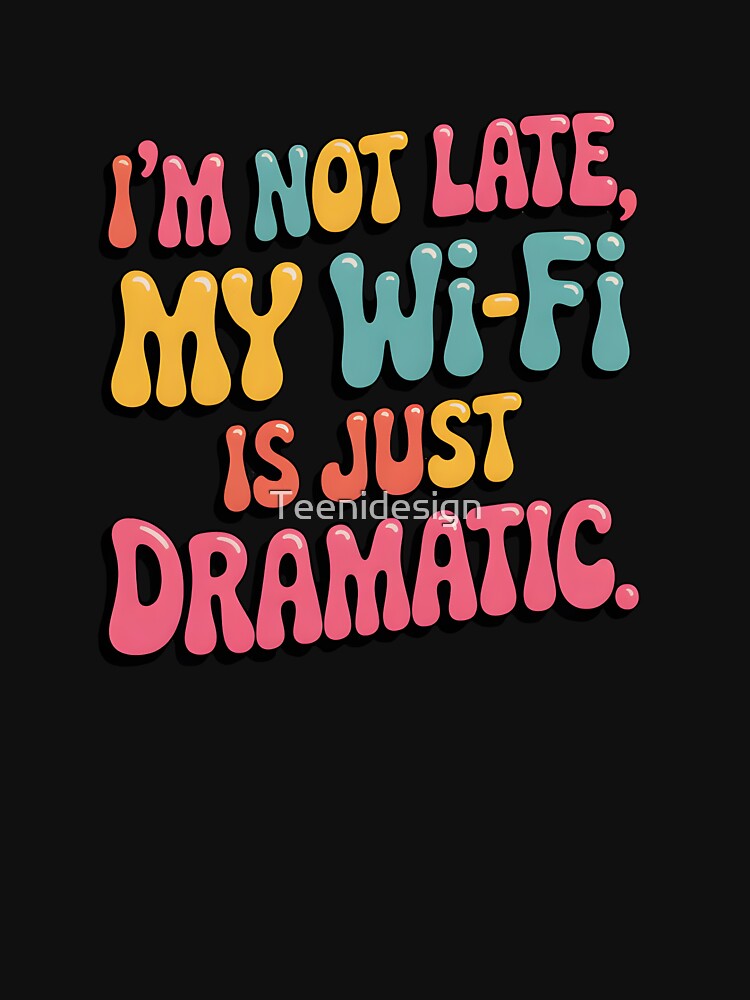 I’m Not Late, My Wi-Fi Is Just Dramatic – Funny Remote Work Quote Sticker. by Teenidesign T-Shirts, Hoodie,... (Image 3)