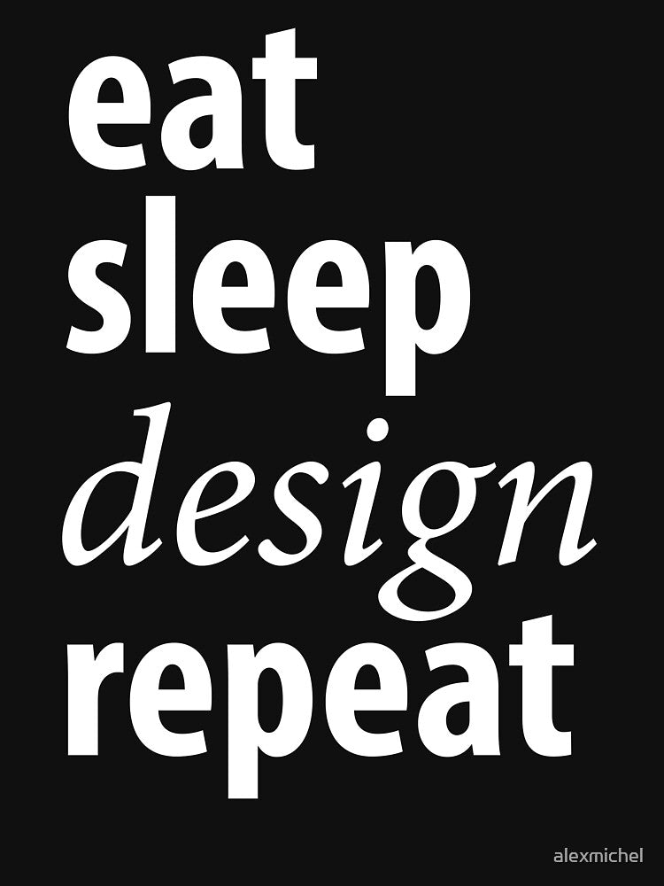 Eat Sleep Design Repeat - Designer by Captain Mood