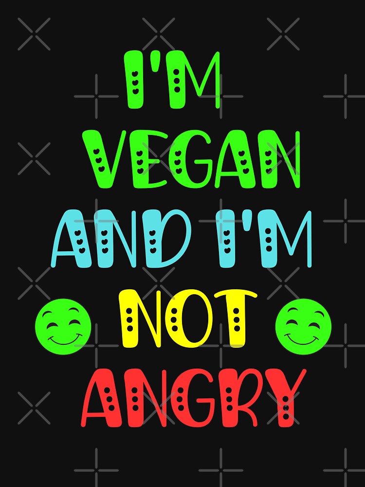 I'm Vegan And I'm Not Angry | Funny Vegan by Einstein12345 T-Shirts, Hoodie, Sweatshirt | BlankRebels.com (Image 3)