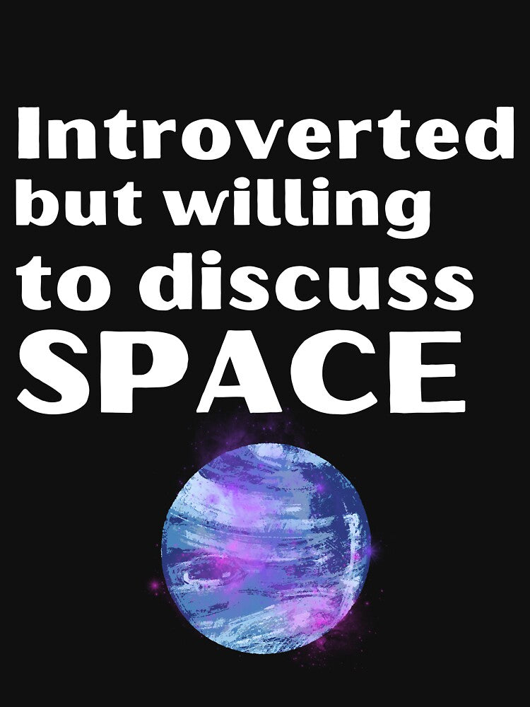 Introverted But Willing To Discuss Space Funny Introvert Tshirt by OldSkullDesigns