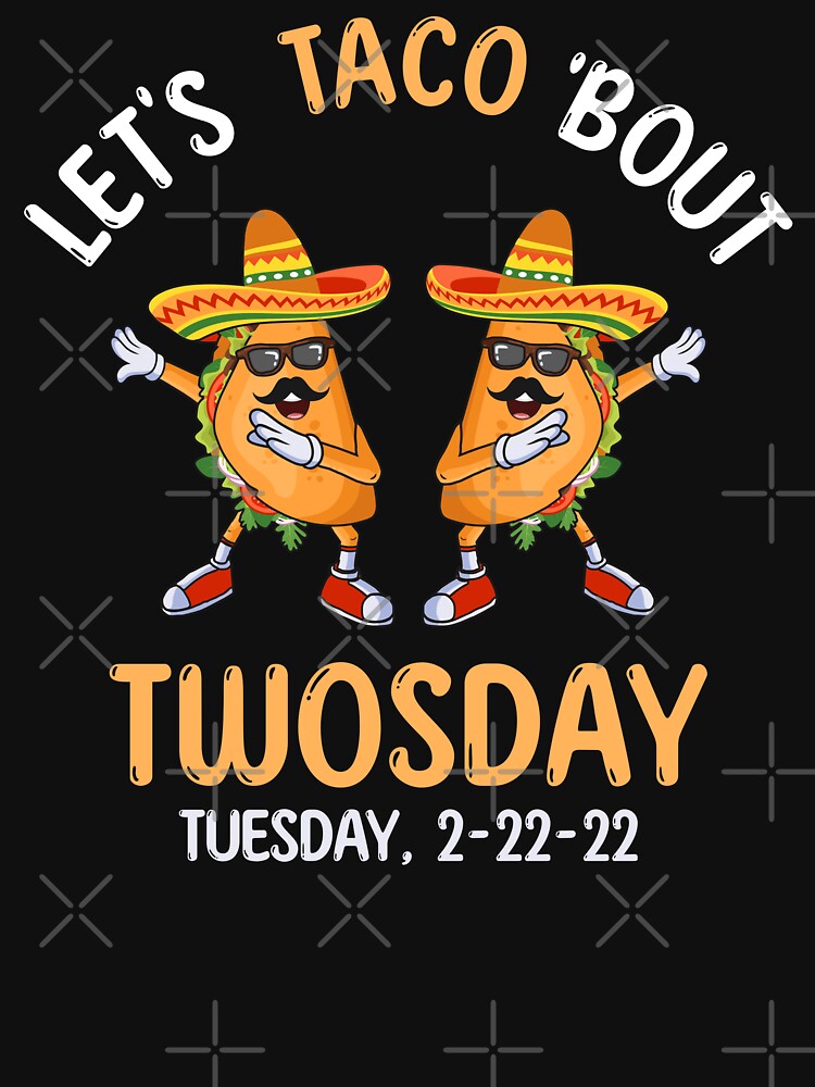 Let's Taco Bout Twosday 2-22-22 Funny 2sday by grinta2021 T-Shirts, Hoodie, Sweatshirt | BlankRebels.com (Image 3)