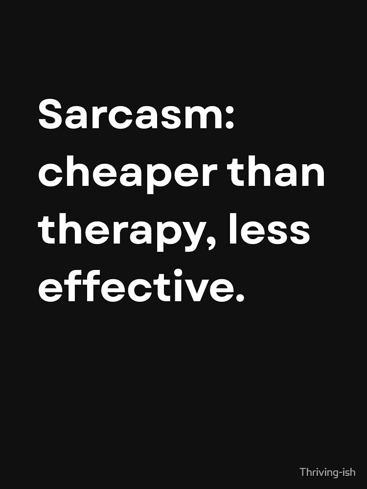 Sarcasm: Cheaper than Therapy, Less Effective by Thriving-ish T-Shirts, Hoodie, Sweatshirt | BlankRebels.com (Image 3)