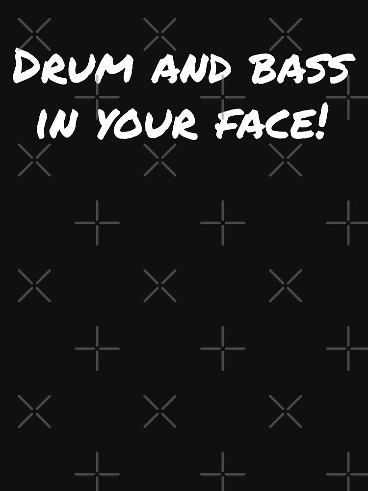 Drum and Bass in your face by wittyprinttop T-Shirts, Hoodie, Sweatshirt | BlankRebels.com (Image 3)