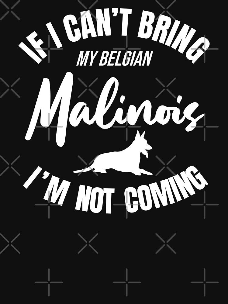 Funny If I Can't Bring My Belgian Malinois I'm Not Coming Shirt by Malinois  Drive Hoodie, Sweatshirt (Image 3)