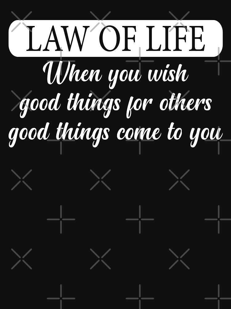 Law of life, when you wish good things for others good things come to you by Quotesgallery T-Shirts, Hoodie,... (Image 3)