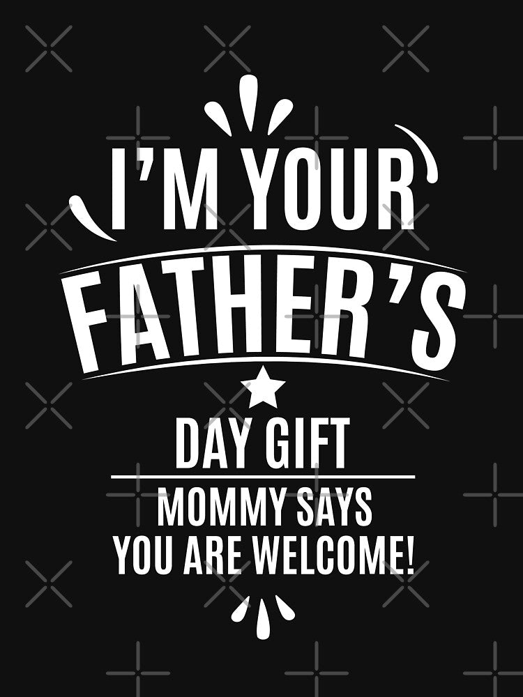 I'm your fathers day gift mommy says you are welcome. by Ashit T-Shirts, Hoodie, Sweatshirt | BlankRebels.com (Image 3)