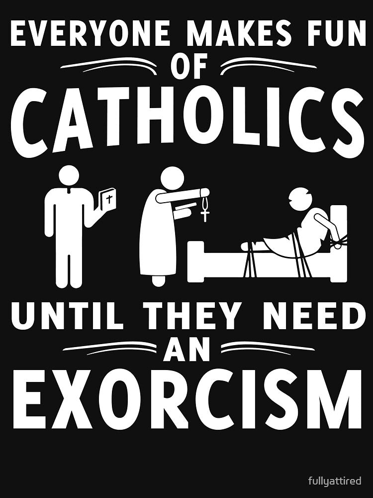 Everyone Makes Fun Of Catholics Until They need An Exorcism T-shirt by fullyattired Hoodie, Sweatshirt (Image 3)
