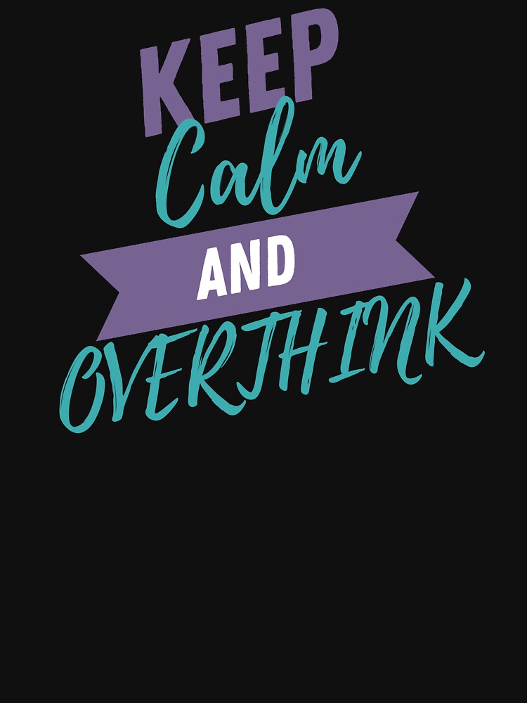 Keep Calm and Overthink by BuraxisQuotes T-Shirts, Hoodie, Sweatshirt | BlankRebels.com (Image 3)
