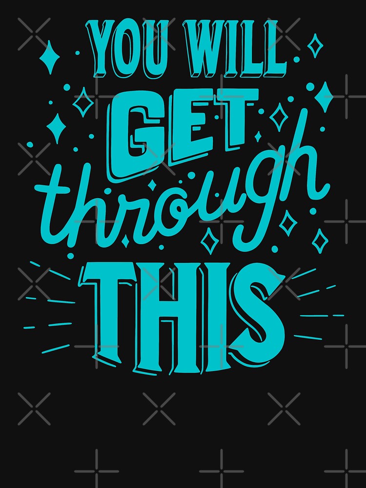 You will get through this, Motivational Slogen by Dynamic-Design T-Shirts, Hoodie, Sweatshirt | BlankRebels.com (Image 3)