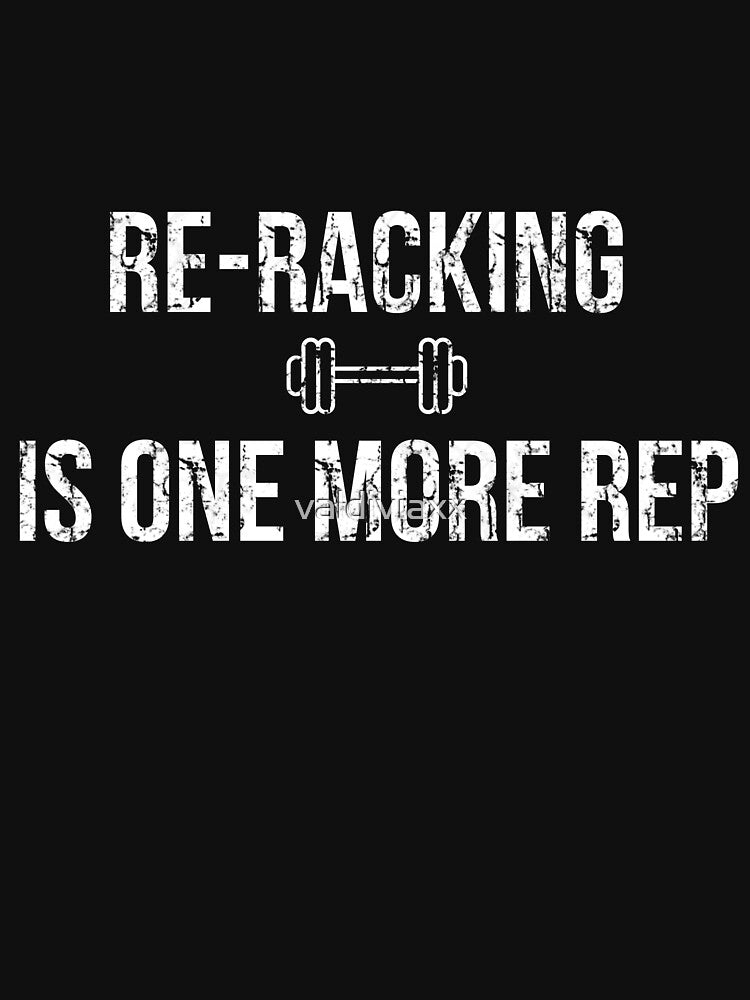 Re-racking is one more rep by valdiviaxx T-Shirts, Hoodie, Sweatshirt | BlankRebels.com (Image 3)