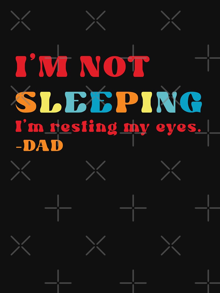 I'm Not Sleeping I'm Just Resting My Eyes - Dad by RoroArtsNDesign T-Shirts, Hoodie, Sweatshirt | BlankRebels.com (Image 3)