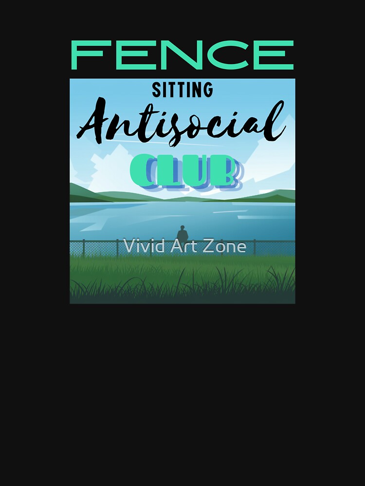 Fence Sitting Antisocial Club by Vivid Art Zone T-Shirts, Hoodie, Sweatshirt | BlankRebels.com (Image 3)