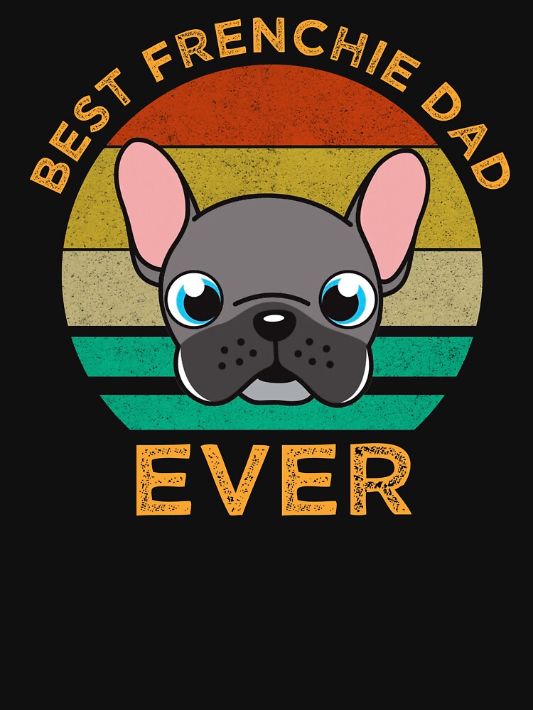 Best Frenchie Dad Ever by Cat Lady Designs T-Shirts, Hoodie, Sweatshirt | BlankRebels.com (Image 3)