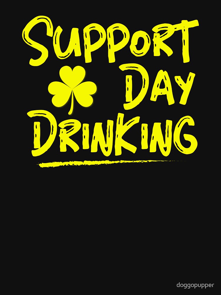 Support Day Drinking St Patricks Day Drink All Day Beer Shirt by doggopupper Hoodie, Sweatshirt | BlankRebels.com (Image 3)