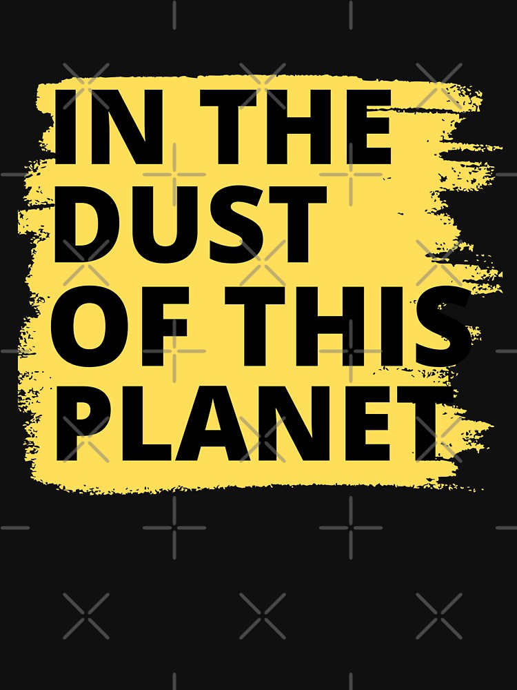In The Dust Of This Planet by OMG Outfits T-Shirts, Hoodie, Sweatshirt | BlankRebels.com (Image 3)
