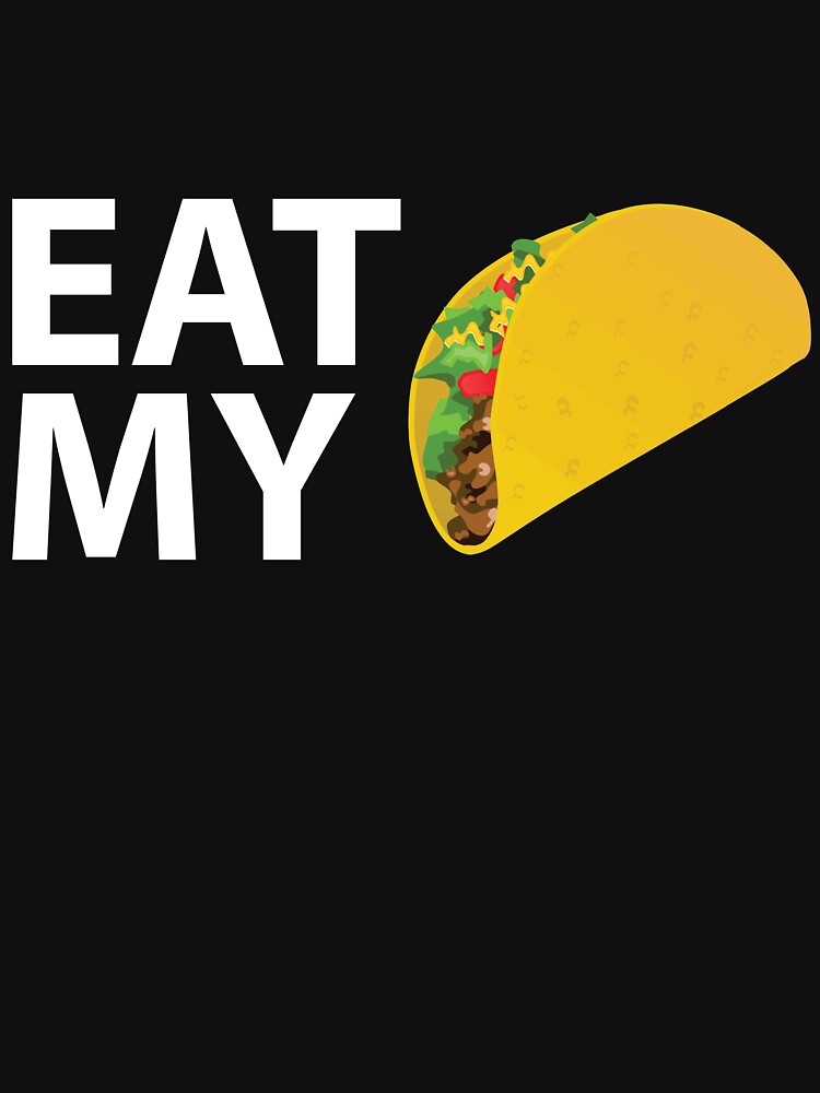 Eat My Taco by almosthillwood T-Shirts, Hoodie, Sweatshirt | BlankRebels.com (Image 3)