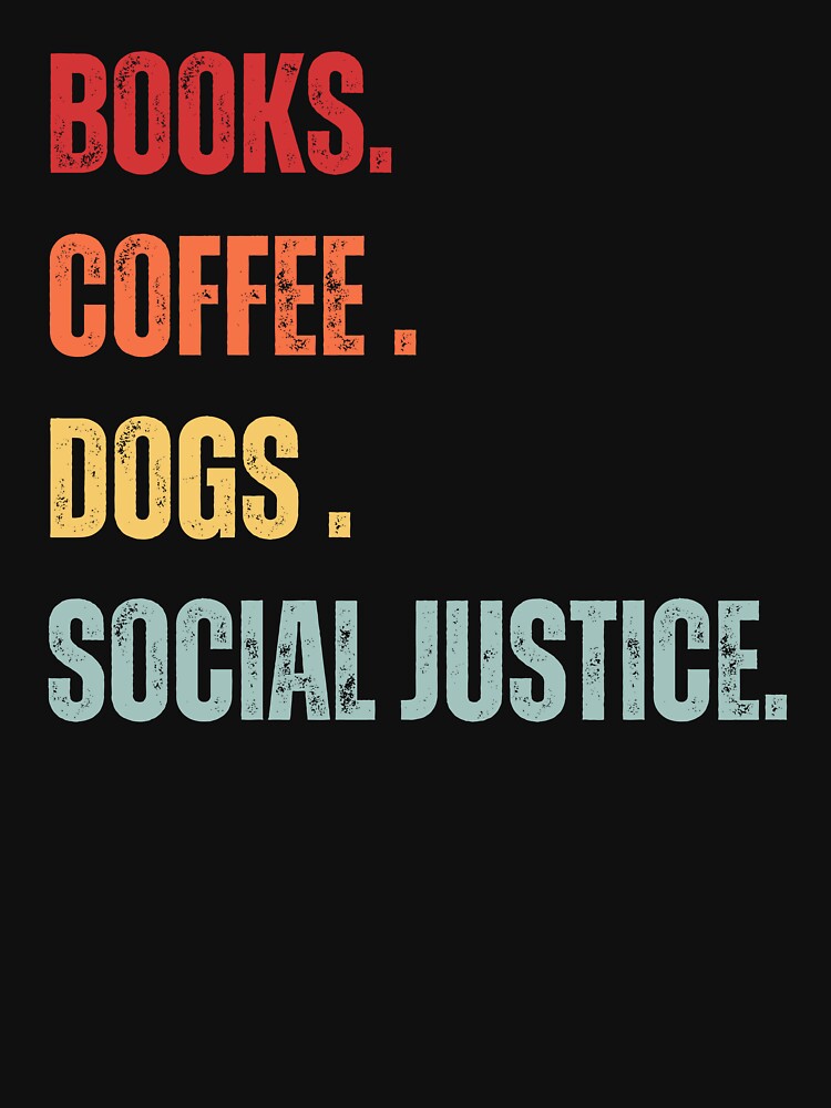 Books, Coffee, Dogs And Social Justice by yeodesign  ⭐⭐⭐⭐⭐ T-Shirts, Hoodie, Sweatshirt | BlankRebels.com (Image 3)
