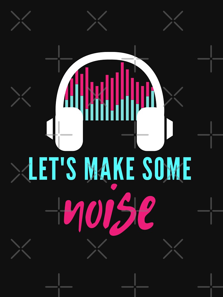 Let's make some Noise by chahakisha T-Shirts, Hoodie, Sweatshirt | BlankRebels.com (Image 2)
