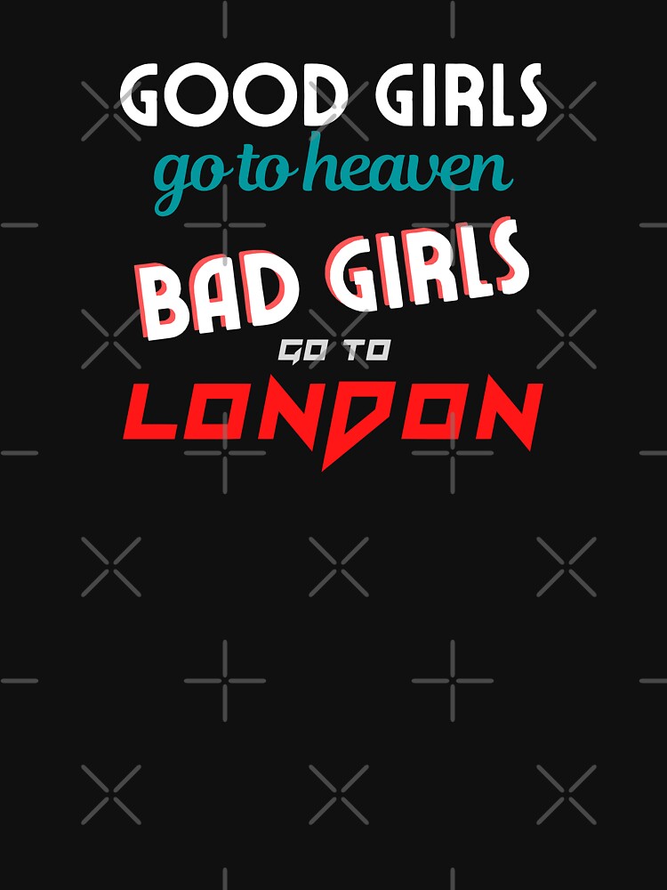 Good Girls / Bad Girls "London" Edition by LeddsoDello T-Shirts, Hoodie, Sweatshirt | BlankRebels.com (Image 2)