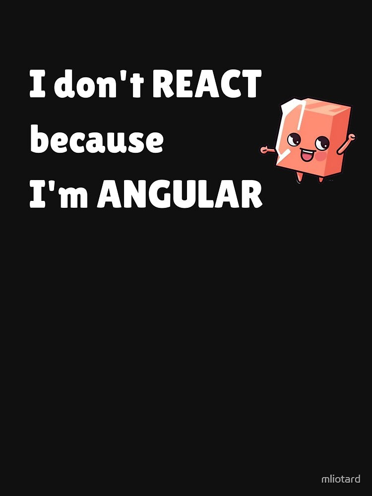 I don't React because I'm Angular with illustration by mliotard T-Shirts, Hoodie, Sweatshirt | BlankRebels.com (Image 3)