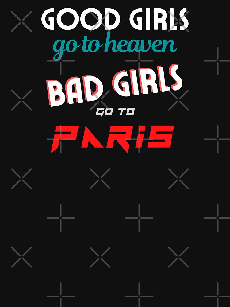 Good Girls / Bad Girls "Paris" Edition by LeddsoDello T-Shirts, Hoodie, Sweatshirt | BlankRebels.com (Image 2)