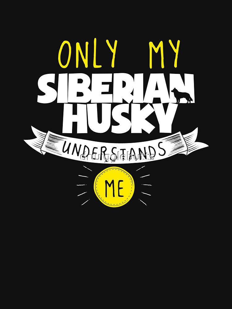 Siberian Husky Lover Design Only My Siberian Husky Understands Me by drwigglebutts T-Shirts, Hoodie, Sweatshirt (Image 3)