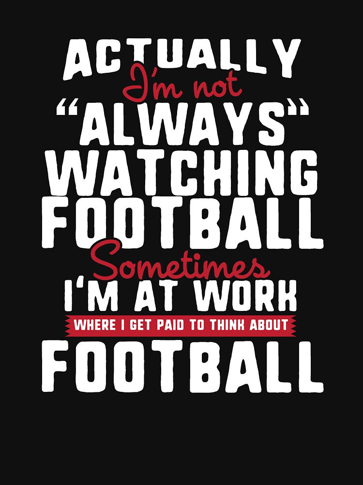 Always Watching Football Sometimes I'm At Work by Danny Cuevas T-Shirts, Hoodie, Sweatshirt | BlankRebels.com (Image 3)