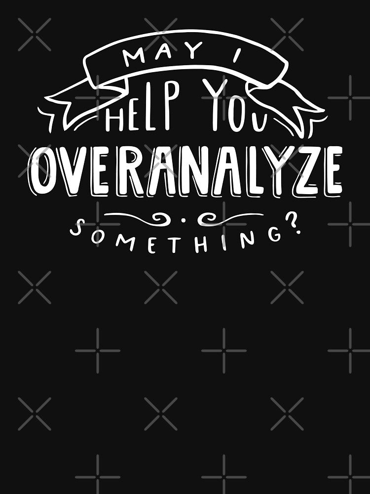 May I Help You Overanalyze Something? | Sarcastic Introvert by krimons T-Shirts, Hoodie, Sweatshirt (Image 3)