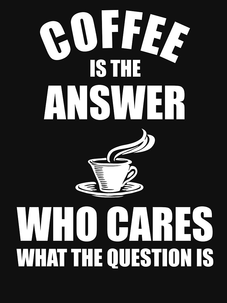 Coffee Is The Answer Who Cares What The Question Is by Cat Lady Designs T-Shirts, Hoodie, Sweatshirt (Image 3)