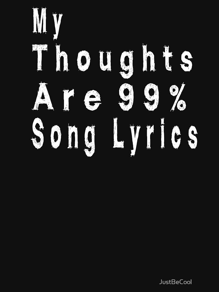 My Thoughts Are 99% Song Lyrics - T-Shirt / Tank Top / Hoodie / Music Lover Shirt / Funny Music Shirt /  funny... (Image 3)