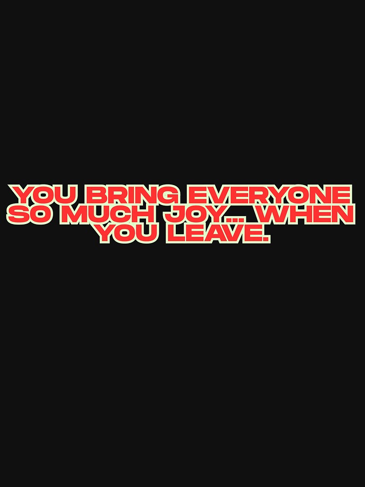 So Much Joy... When You Leave – Sarcastic Quote Tee by O-SCH Hoodie, Sweatshirt | BlankRebels.com (Image 3)